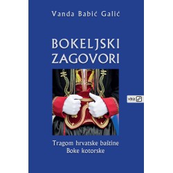 BOKELJSKI ZAGOVORI - TRAGOM HRVATSKE BAŠTINE BOKE KOTORSKE