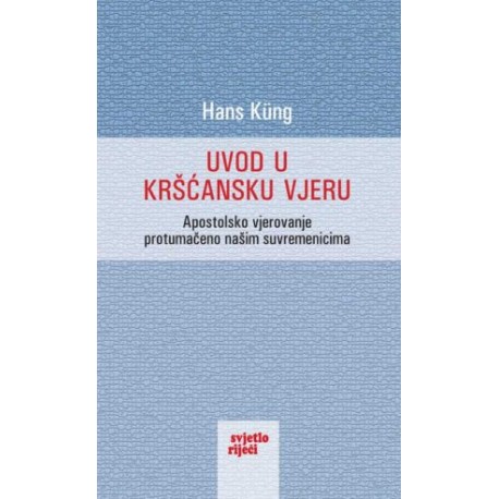 UVOD U KRŠĆANSKU VJERU - Apostolsko vjerovanje protumačeno našim suvremenicima