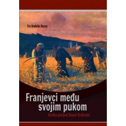 FRANJEVCI MEĐU SVOJIM PUKOM. Kratka povijest Bosne Srebrene