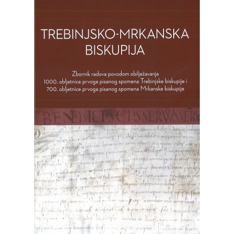 TREBINJSKO-MRKANSKA BISKUPIJA, zbornik radova prvoga pisanog spomena Mrkanske biskupije