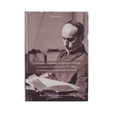 NASTANAK I UPORABA VATIKANSKE VERZIJE "NAVODNOGA STEPINČEVA PISMA" IZ 1943. SA REFERENCIJALNIM DOKUMENTIMA