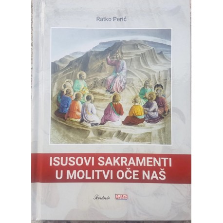 ISUSOVI SAKRAMENTI U MOLITVI OČE NAŠ