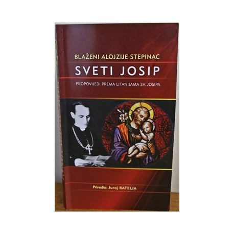 BLAŽENI ALOJZIJE STEPINAC: SVETI JOSIP- PROPOVIJEDI PREMA LITANIJAMA SV. JOSIPA