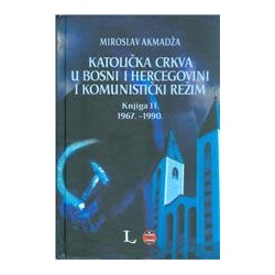 Katolička crkva u Bosni i Hercegovini i komunistički režim Knjiga II 1967.-1990.