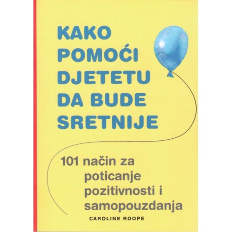 KAKO POMOĆI DJETETU DA BUDE SRETNIJE