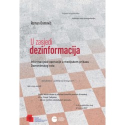 U ZASJEDI DEZINFORMACIJA: informacijske operacije u medijskom prikazu Domovinskog rata