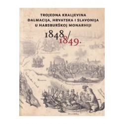 TROJEDNA KRALJEVINA DALMACIJA, HRVATSKA I SLAVONIJA U HABSBURŠKOJ MONARHIJI 1848/1849.