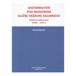 GASTARBAJTERI POD NADZOROM SLUŽBE DRŽAVNE SIGURNOSTI: odabrani dokumenti (1963.-1977.)