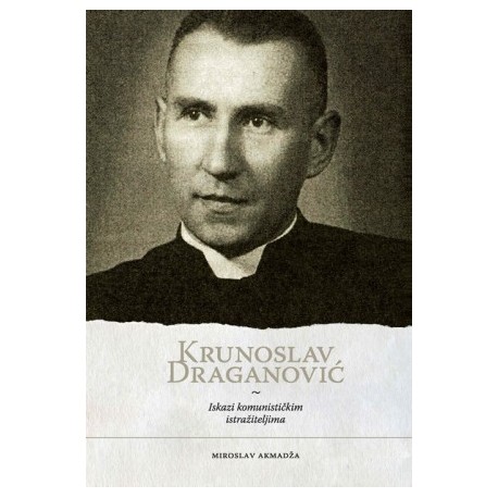 KRUNOSLAV DRAGANOVIĆ, ISKAZI KOMUNISTIČKIM ISTRAŽITELJIMA