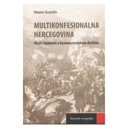 MULTIKONFESIONALNA HERCEGOVINA-Vlast i lojalnost u kasnoosmanskom društvu