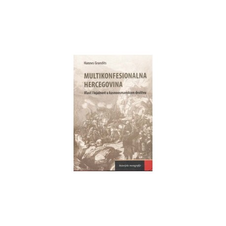 MULTIKONFESIONALNA HERCEGOVINA-Vlast i lojalnost u kasnoosmanskom društvu