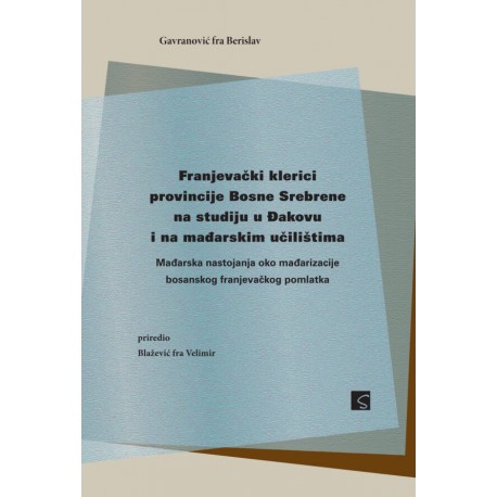 FRANJEVAČKI KLERICI PROVINCIJE BOSNE SREBRENE NA STUDIJU U ĐAKOVU I NA MAĐARSKIM UČILIŠTIMA