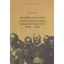 KATOLIČKA CRKVA U ISTRI IZMEĐU OTPORA I POTPORE TALIJANSKOJ VLASTI U ISTRI 1918.-1943.