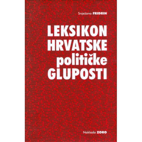 LEKSIKON HRVATSKE POLITIČKE GLUPOSTI