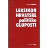 LEKSIKON HRVATSKE POLITIČKE GLUPOSTI