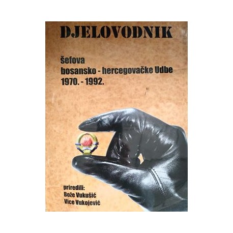 DJELOVODNIK šefova bosansko-hercegovačke Udbe 1970. - 1992.