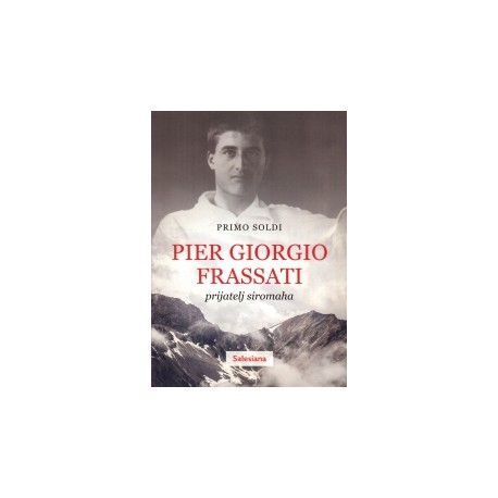 PIER GIORGIO FRASSATI, PRIJATELJ SIROMAHA