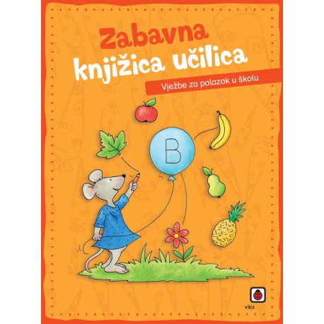 ZABAVNA KNJIŽICA UČILICA - VJEŽBE ZA POLAZAK U ŠKOLU