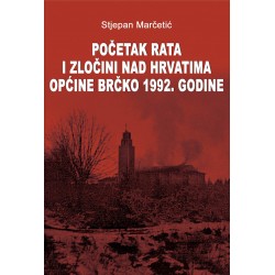 POČETAK RATA I ZLOČIN NAD HRVATIMA OPĆINE BRČKO 1992. GODINE