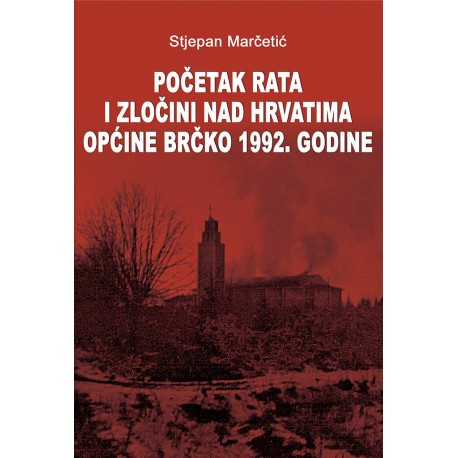 POČETAK RATA I ZLOČIN NAD HRVATIMA OPĆINE BRČKO 1992. GODINE