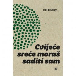 CVIJEĆE SREĆE MORAŠ SADITI SAM