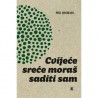 CVIJEĆE SREĆE MORAŠ SADITI SAM