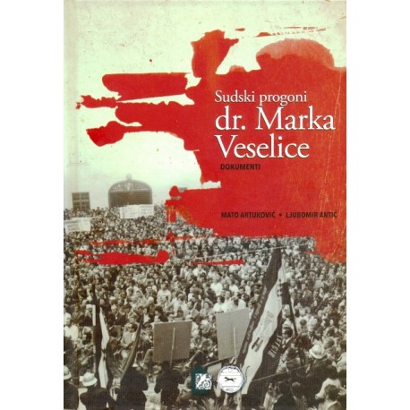 Sudski progoni dr. Marka Veselice. Dokumenti