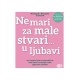 NE MARI ZA MALE STVARI...U LJUBAVI