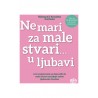 NE MARI ZA MALE STVARI...U LJUBAVI