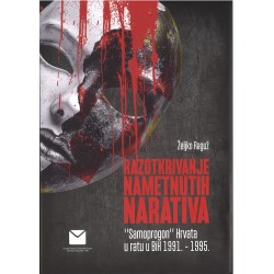RAZOTKRIVANJE NAMETNUTIH NARATIVA - "Samoprogon" Hrvata u ratu u BiH 1991.-1995.