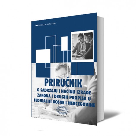 PRIRUČNIK O SADRŽAJU I NAČINU IZRADE ZAKONA I DRUGIH PROPISA U FEDERACIJI BOSNE I HERCEGOVINE
