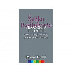 FILOZOFIJA TEHNIKE. Uvod u teoriju tehničkog odnošenja prema svijetu