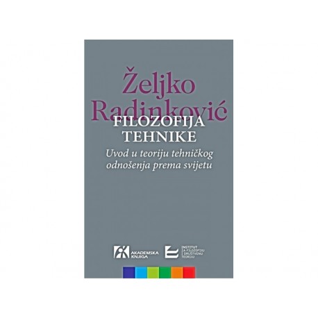 FILOZOFIJA TEHNIKE. Uvod u teoriju tehničkog odnošenja prema svijetu