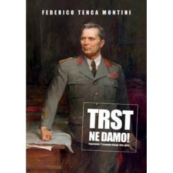 …TRST NE DAMO! - JUGOSLAVIJA I TRŠĆANSKO PITANJE 1945-1954.