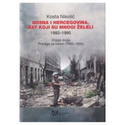 BOSNA I HERCEGOVINA, RAT KOJI SU MNOGI ŽELELI 1992–1995. Knjiga druga: Potraga za mirom (1993–1994)