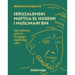 JERUZALEMSKI MUFTIJA EL HUSEINI I MUSLIMANI BIH-ZAMRAČENA PRIČA IZ DRUGOGA SVJETSKOGA RATA