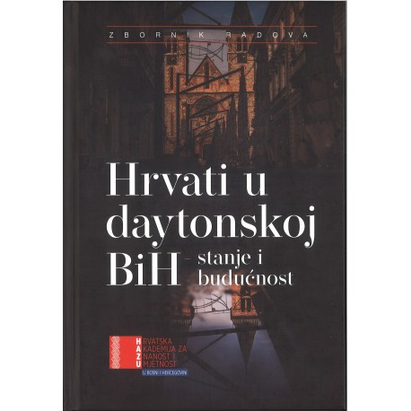 HRVATI U DAYTONSKOJ BIH - STANJE I BUDUĆNOST