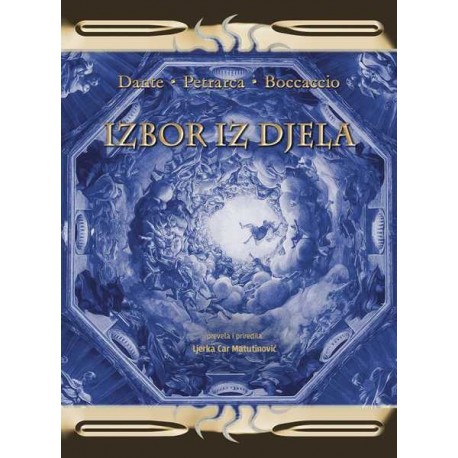 IZBOR IZ DJELA - DANTE,  PETRARCA, BOCCACCIO
