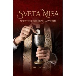 SVETA MISA - Najsvetiji događaj na svijetu