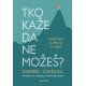 TKO KAŽE DA NE MOŽEŠ