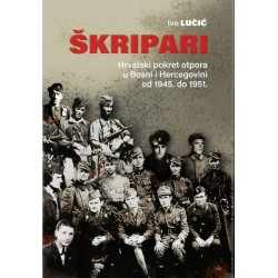 ŠKRIPARI – Hrvatski pokret otpora u Bosni i Hercegovini od 1945. do 1951.