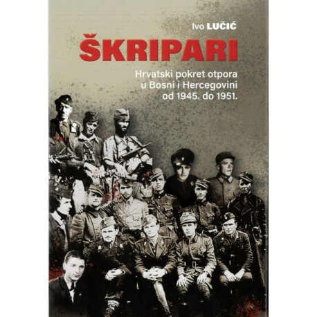 ŠKRIPARI – Hrvatski pokret otpora u Bosni i Hercegovini od 1945. do 1951.