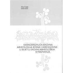 KASNOSREDNJOVJEKOVNA ARHEOLOGIJA BOSN I HERCEGOVINE U SVJETLU(NOVIH) ARHEOLOŠKIH ISTRAŽIVANJA