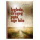 IZGLEDA, DRUGOG PUTA NIJE BILO