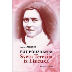 PUT POUZDANJA - SVETA TEREZIJA IZ LISIEUXA
