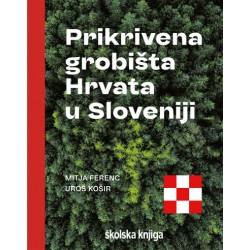 PRIKRIVENA GROBIŠTA HRVATA U SLOVENIJI