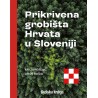 PRIKRIVENA GROBIŠTA HRVATA U SLOVENIJI