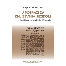 U POTRAZI ZA KNJIŽEVNIM JEZIKOM Iz povijesti hrvatskoga jezika i filologije