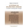 U POTRAZI ZA KNJIŽEVNIM JEZIKOM Iz povijesti hrvatskoga jezika i filologije
