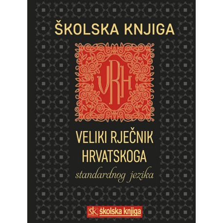 VELIKI RJEČNIK HRVATSKOG STANDARDNOG JEZIKA